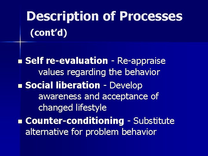 Description of Processes (cont’d) Self re-evaluation - Re-appraise values regarding the behavior n Social