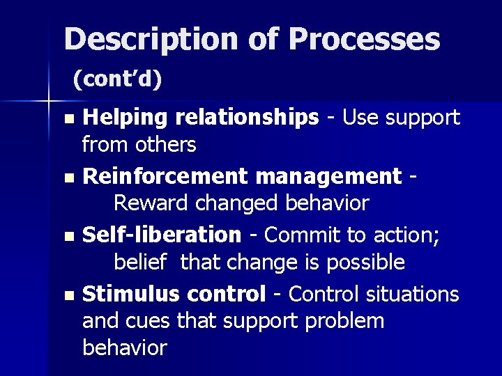 Description of Processes (cont’d) Helping relationships - Use support from others n Reinforcement management