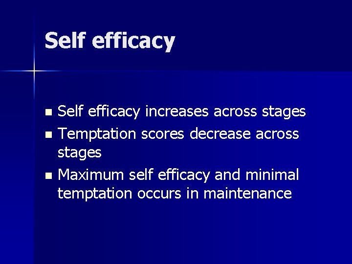Self efficacy increases across stages n Temptation scores decrease across stages n Maximum self