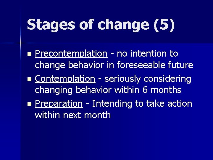 Stages of change (5) Precontemplation - no intention to change behavior in foreseeable future