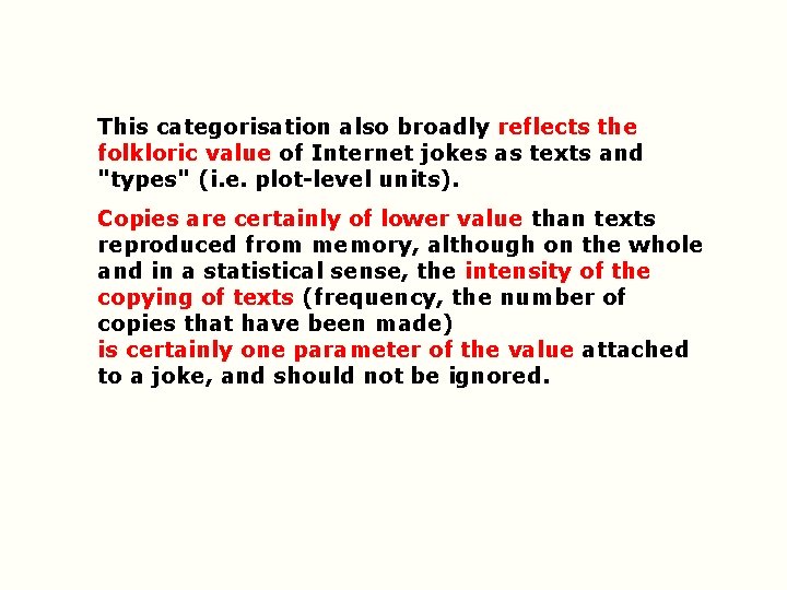 This categorisation also broadly reflects the folkloric value of Internet jokes as texts and