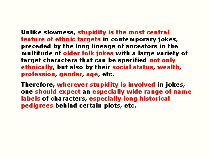 Unlike slowness, stupidity is the most central feature of ethnic targets in contemporary jokes,