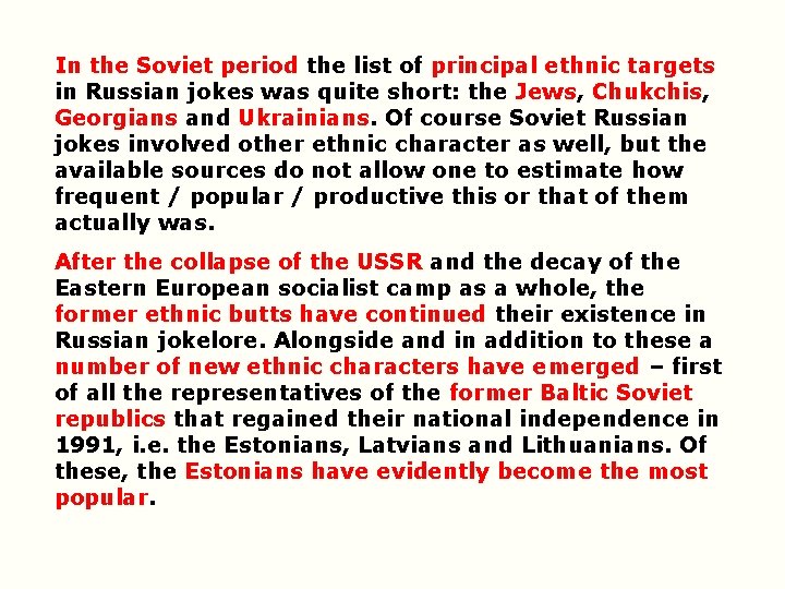 In the Soviet period the list of principal ethnic targets in Russian jokes was