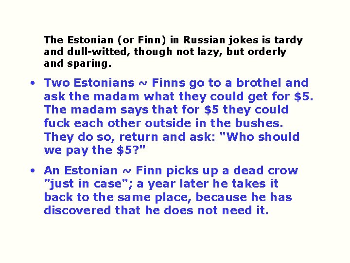 The Estonian (or Finn) in Russian jokes is tardy and dull witted, though not