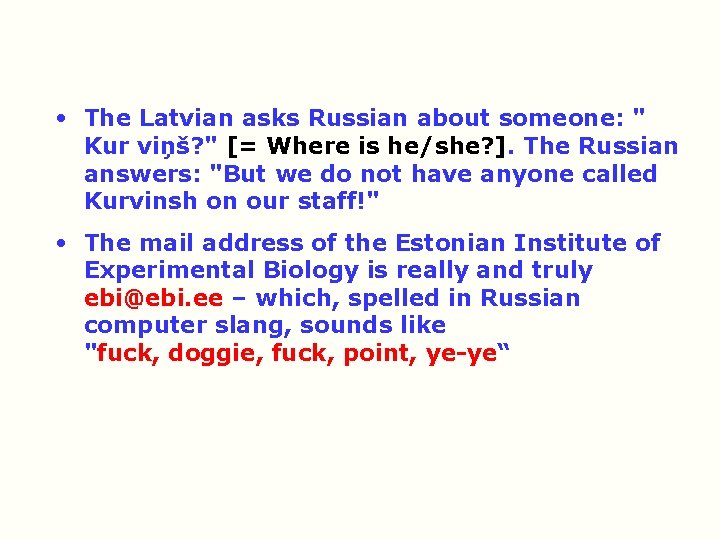  • The Latvian asks Russian about someone: " Kur viņš? " [= Where