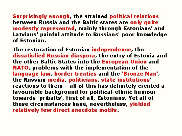 Surprisingly enough, the strained political relations between Russia and the Baltic states are only