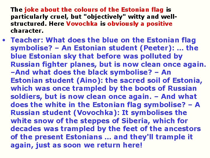 The joke about the colours of the Estonian flag is particularly cruel, but "objectively"