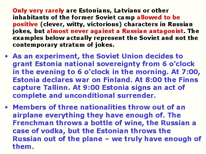 Only very rarely are Estonians, Latvians or other inhabitants of the former Soviet camp