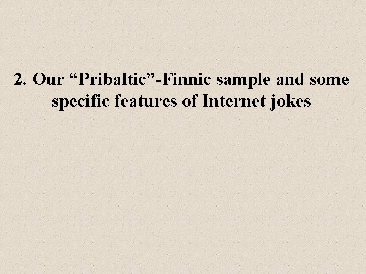 2. Our “Pribaltic”-Finnic sample and some specific features of Internet jokes 