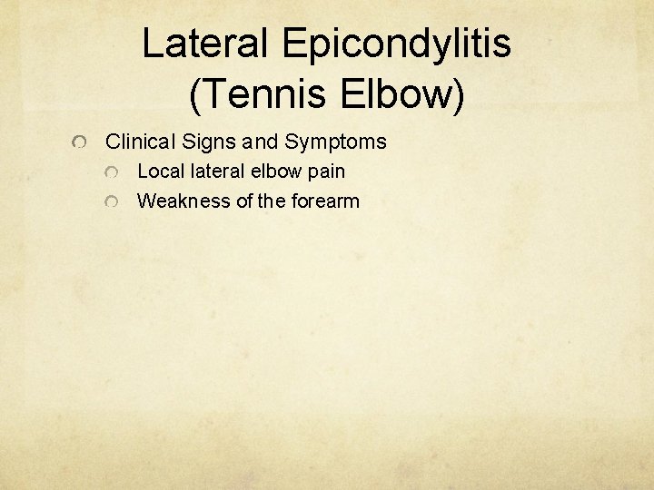 Lateral Epicondylitis (Tennis Elbow) Clinical Signs and Symptoms Local lateral elbow pain Weakness of
