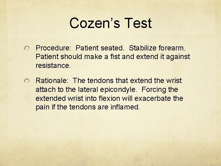 Cozen’s Test Procedure: Patient seated. Stabilize forearm. Patient should make a fist and extend