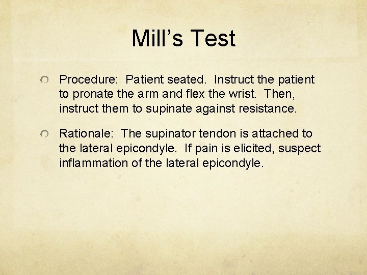 Mill’s Test Procedure: Patient seated. Instruct the patient to pronate the arm and flex