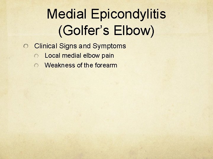 Medial Epicondylitis (Golfer’s Elbow) Clinical Signs and Symptoms Local medial elbow pain Weakness of