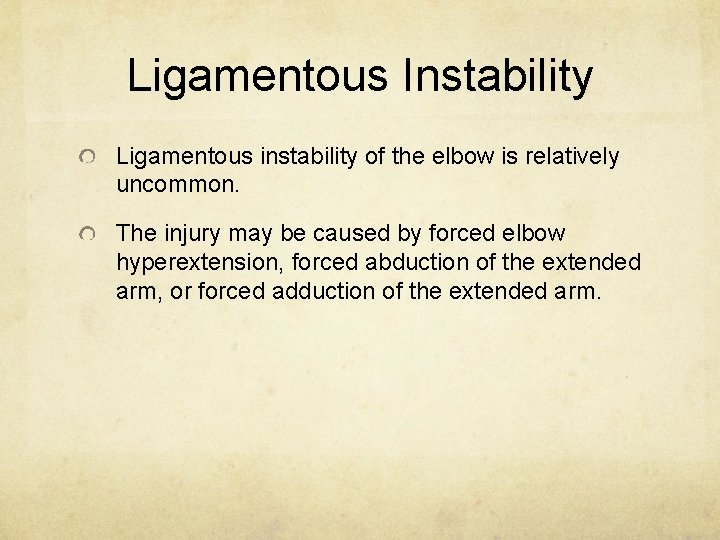 Ligamentous Instability Ligamentous instability of the elbow is relatively uncommon. The injury may be