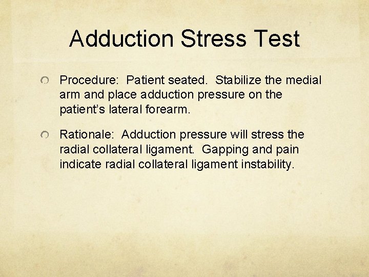 Adduction Stress Test Procedure: Patient seated. Stabilize the medial arm and place adduction pressure