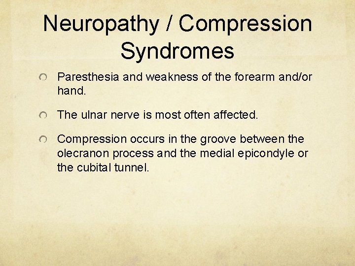 Neuropathy / Compression Syndromes Paresthesia and weakness of the forearm and/or hand. The ulnar