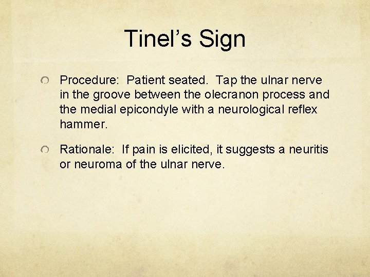 Tinel’s Sign Procedure: Patient seated. Tap the ulnar nerve in the groove between the