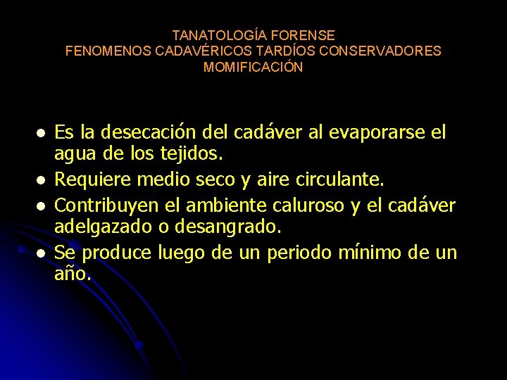 TANATOLOGÍA FORENSE FENOMENOS CADAVÉRICOS TARDÍOS CONSERVADORES MOMIFICACIÓN l l Es la desecación del cadáver