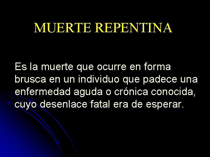 MUERTE REPENTINA Es la muerte que ocurre en forma brusca en un individuo que