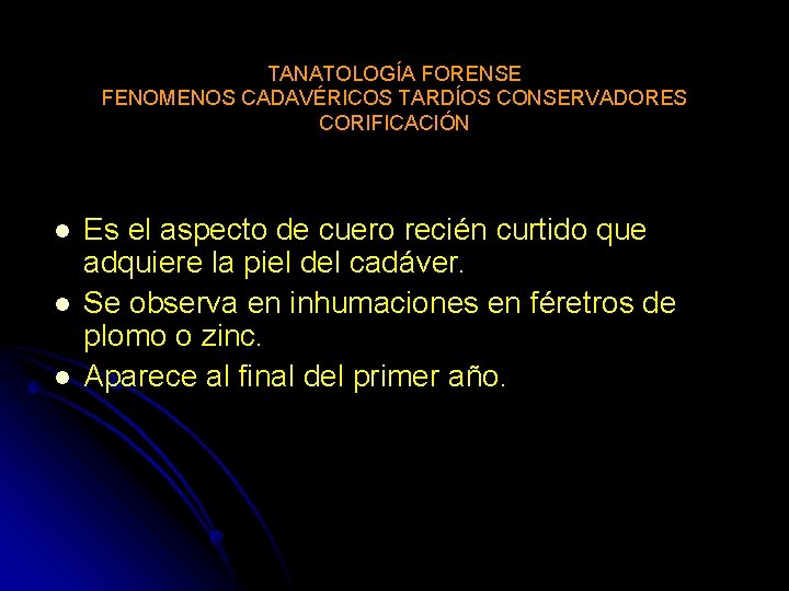 TANATOLOGÍA FORENSE FENOMENOS CADAVÉRICOS TARDÍOS CONSERVADORES CORIFICACIÓN l l l Es el aspecto de