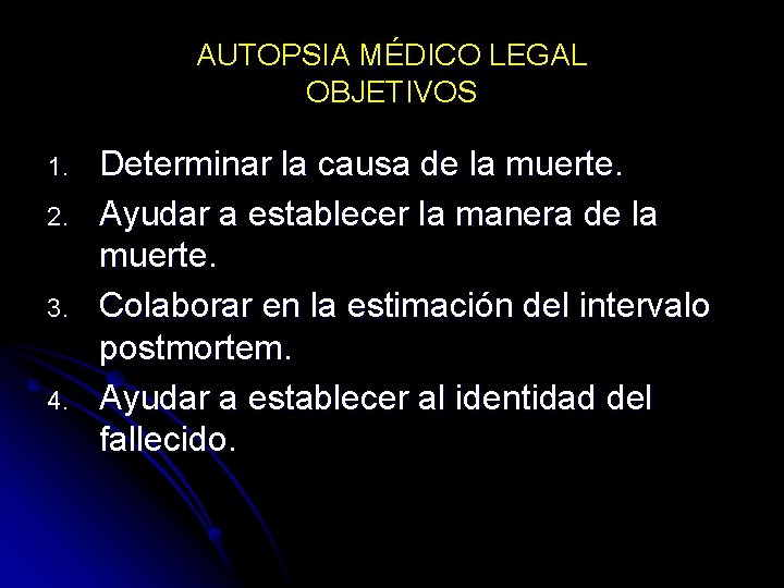 AUTOPSIA MÉDICO LEGAL OBJETIVOS 1. 2. 3. 4. Determinar la causa de la muerte.