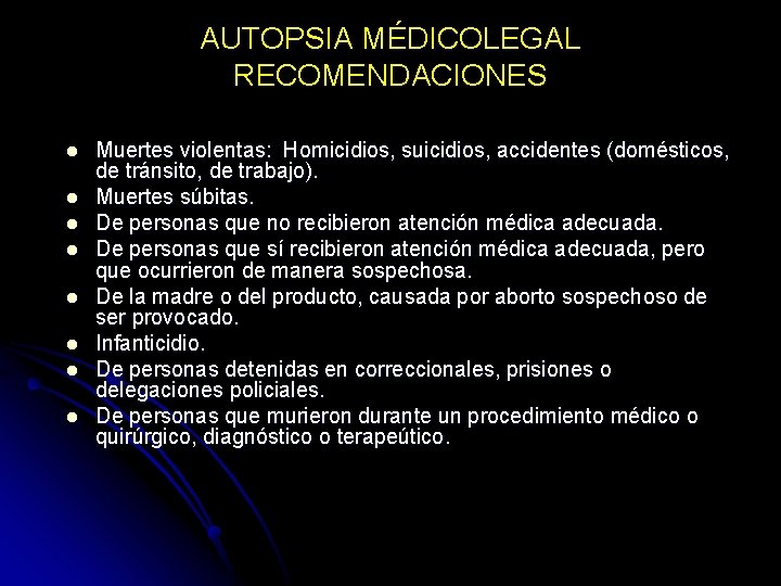 AUTOPSIA MÉDICOLEGAL RECOMENDACIONES l l l l Muertes violentas: Homicidios, suicidios, accidentes (domésticos, de