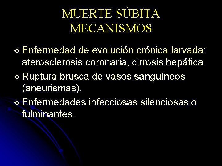 MUERTE SÚBITA MECANISMOS v Enfermedad de evolución crónica larvada: aterosclerosis coronaria, cirrosis hepática. v