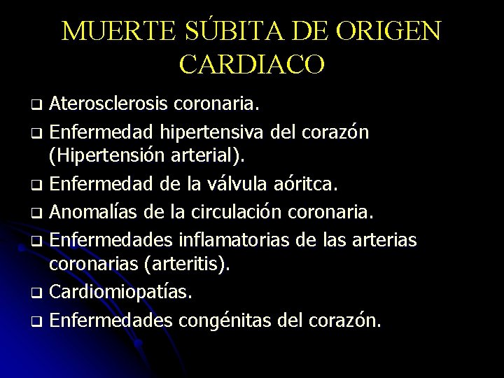 MUERTE SÚBITA DE ORIGEN CARDIACO Aterosclerosis coronaria. q Enfermedad hipertensiva del corazón (Hipertensión arterial).