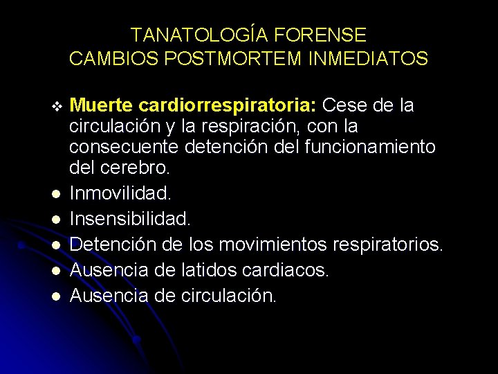 TANATOLOGÍA FORENSE CAMBIOS POSTMORTEM INMEDIATOS v l l l Muerte cardiorrespiratoria: Cese de la