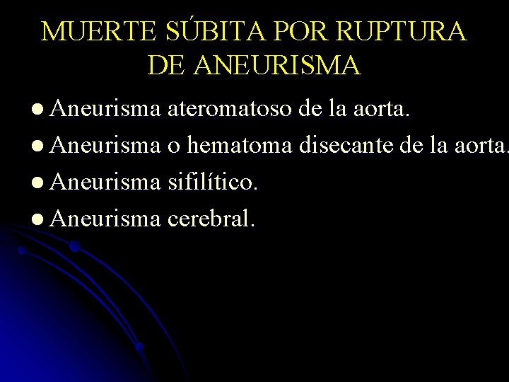 MUERTE SÚBITA POR RUPTURA DE ANEURISMA l Aneurisma ateromatoso de la aorta. l Aneurisma