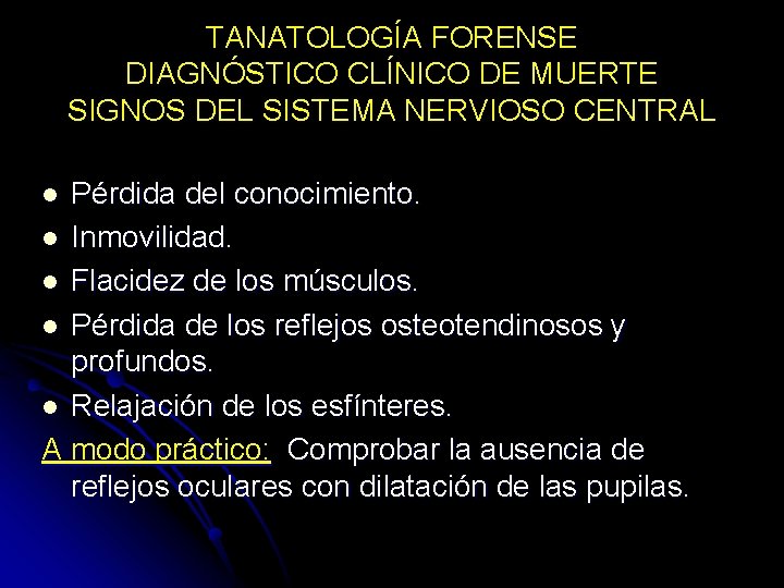 TANATOLOGÍA FORENSE DIAGNÓSTICO CLÍNICO DE MUERTE SIGNOS DEL SISTEMA NERVIOSO CENTRAL Pérdida del conocimiento.