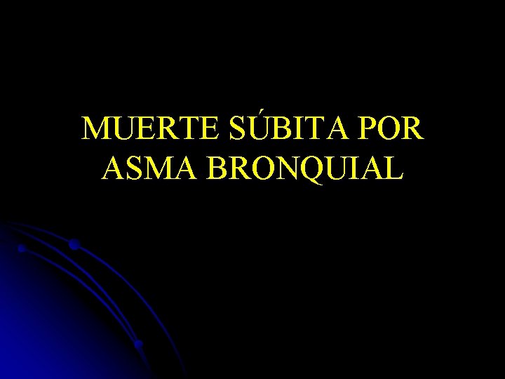 MUERTE SÚBITA POR ASMA BRONQUIAL 