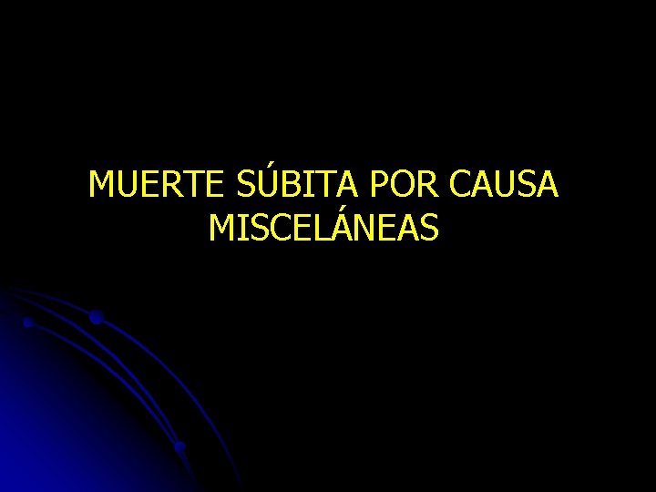 MUERTE SÚBITA POR CAUSA MISCELÁNEAS 