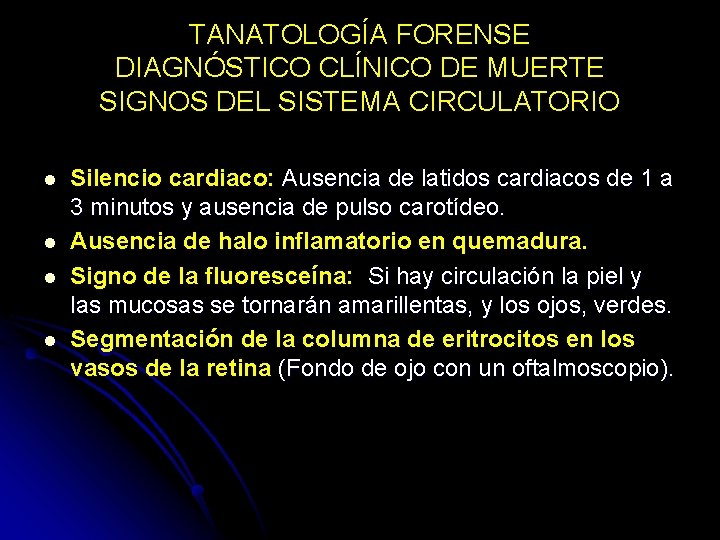 TANATOLOGÍA FORENSE DIAGNÓSTICO CLÍNICO DE MUERTE SIGNOS DEL SISTEMA CIRCULATORIO l l Silencio cardiaco: