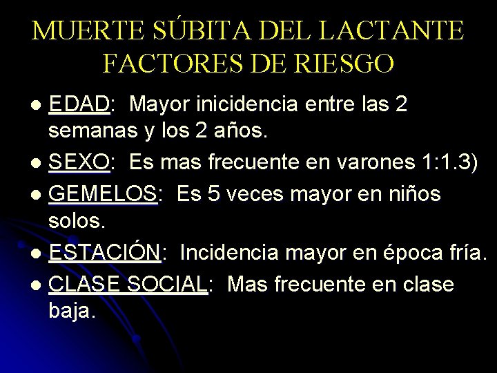MUERTE SÚBITA DEL LACTANTE FACTORES DE RIESGO EDAD: Mayor inicidencia entre las 2 semanas