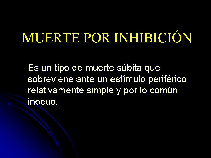 MUERTE POR INHIBICIÓN Es un tipo de muerte súbita que sobreviene ante un estímulo