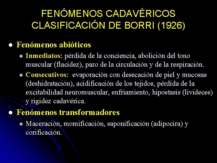 FENÓMENOS CADAVÉRICOS CLASIFICACIÓN DE BORRI (1926) l Fenómenos abióticos l l l Inmediatos: pérdida