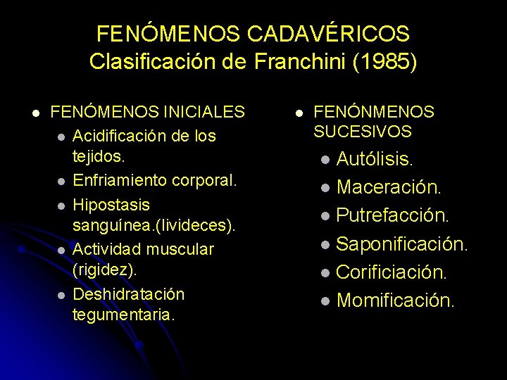 FENÓMENOS CADAVÉRICOS Clasificación de Franchini (1985) l FENÓMENOS INICIALES l Acidificación de los tejidos.