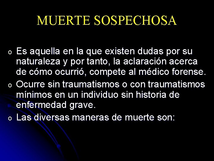 MUERTE SOSPECHOSA o o o Es aquella en la que existen dudas por su
