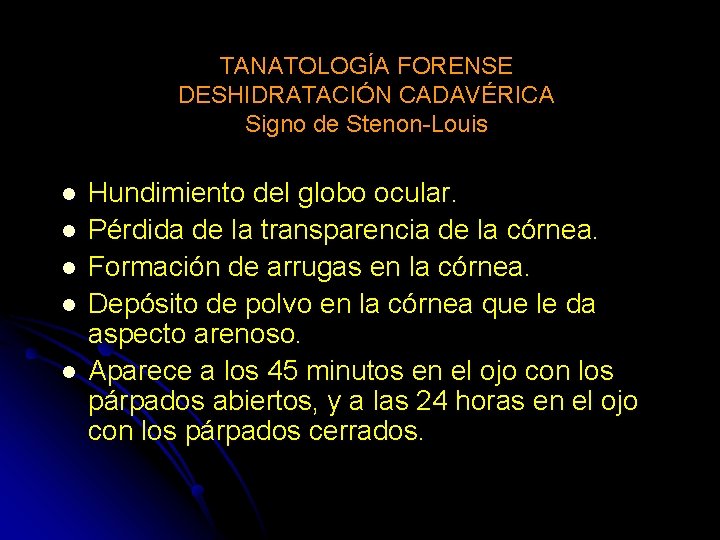 TANATOLOGÍA FORENSE DESHIDRATACIÓN CADAVÉRICA Signo de Stenon-Louis l l l Hundimiento del globo ocular.