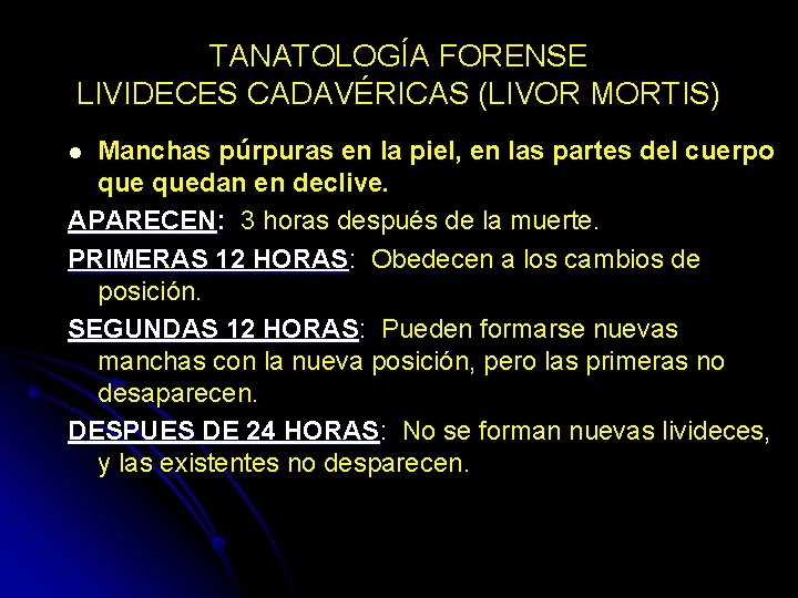 TANATOLOGÍA FORENSE LIVIDECES CADAVÉRICAS (LIVOR MORTIS) Manchas púrpuras en la piel, en las partes