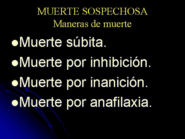 MUERTE SOSPECHOSA Maneras de muerte l. Muerte súbita. l. Muerte por inhibición. l. Muerte