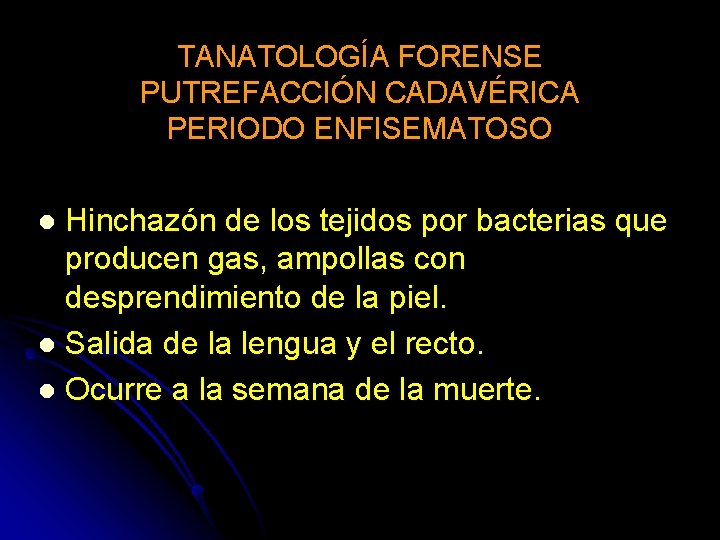 TANATOLOGÍA FORENSE PUTREFACCIÓN CADAVÉRICA PERIODO ENFISEMATOSO Hinchazón de los tejidos por bacterias que producen