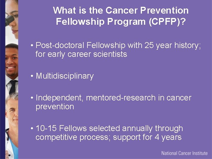 What is the Cancer Prevention Fellowship Program (CPFP)? • Post-doctoral Fellowship with 25 year