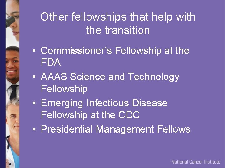 Other fellowships that help with the transition • Commissioner’s Fellowship at the FDA •