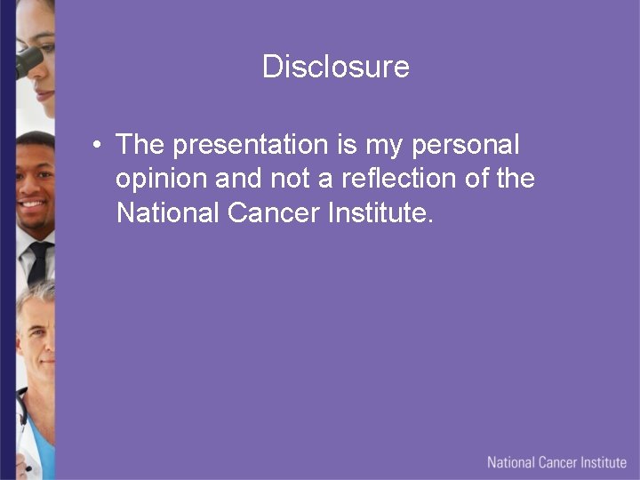 Disclosure • The presentation is my personal opinion and not a reflection of the