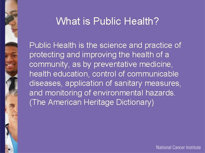 What is Public Health? Public Health is the science and practice of protecting and