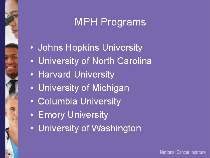 MPH Programs • • Johns Hopkins University of North Carolina Harvard University of Michigan