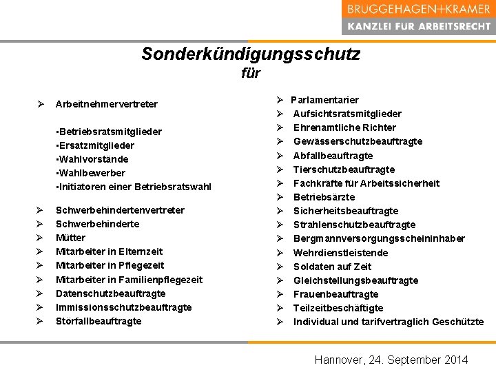 Sonderkündigungsschutz für Ø Arbeitnehmervertreter • Betriebsratsmitglieder • Ersatzmitglieder • Wahlvorstände • Wahlbewerber • Initiatoren