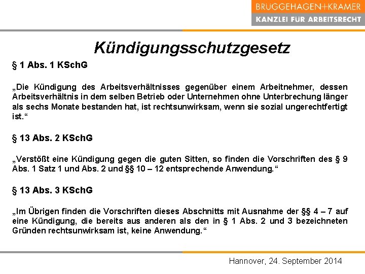 Kündigungsschutzgesetz § 1 Abs. 1 KSch. G „Die Kündigung des Arbeitsverhältnisses gegenüber einem Arbeitnehmer,